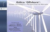 Eólica ‘Offshore’: Estado Tecnológico e Perspectivas do Mercado Sinopse do relatório “Wind Offshore: Status and opportunities” em preparação para a Eólica.