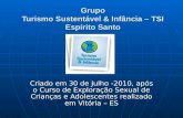 Grupo Turismo Sustentável & Infância – TSI Espírito Santo Grupo Turismo Sustentável & Infância – TSI Espírito Santo Criado em 30 de Julho -2010, após o.