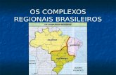 OS COMPLEXOS REGIONAIS BRASILEIROS. ALÉM DA DIVISÃO REGIONAL DO IBGE, OUTRA PROPOSTA CARACTERIZA OS ESPAÇOS BRASILEIROS SEGUNDO A ORGANIZAÇÃO DA SUA ECONOMIA.