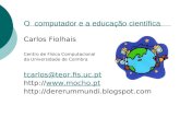 O computador e a educação científica Carlos Fiolhais Centro de Física Computacional da Universidade de Coimbra tcarlos@teor.fis.uc.pt .
