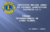 INSTITUTO MELVIN JONES DE ESTUDOS LEONÍSTICOS DISTRITO LC-1 FÓRUNS INTERNACIONAIS DE LIONS CLUBES PCC ARMÊNIO S. CARDOSO.