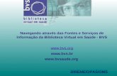 Navegando através das Fontes e Serviços de Informação da Biblioteca Virtual em Saúde - BVS       BIREME/OPAS/OMS