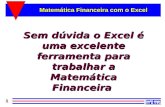 1 Matemática Financeira com o Excel Sem dúvida o Excel é uma excelente ferramenta para trabalhar a Matemática Financeira.