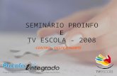 SEMINÁRIO PROINFO E TV ESCOLA - 2008 CENTRO - OESTE E NORTE.