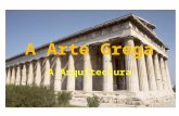 A Arte Grega A Arquitectura. Arquitetura A arte grega clássica foi uma arte racional, – Conciliou dualidades e oposições:  aliou estética e ética;