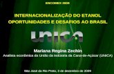 INTERNACIONALIZAÇÃO DO ETANOL OPORTUNIDADES E DESAFIOS AO BRASIL São José do Rio Preto, 3 de dezembro de 2009 Mariana Regina Zechin Analista econômica.