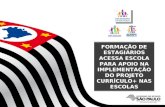 SECRETARIA DA EDUCAÇÃO FORMAÇÃO DE ESTAGIÁRIOS ACESSA ESCOLA PARA APOIO NA IMPLEMENTAÇÃO DO PROJETO CURRÍCULO+ NAS ESCOLAS.