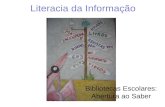Literacia da Informação Bibliotecas Escolares: Abertura ao Saber.