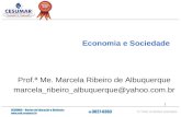 1 Economia e Sociedade Prof.ª Me. Marcela Ribeiro de Albuquerque marcela_ribeiro_albuquerque@yahoo.com.br.
