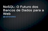 NoSQL: O Futuro dos Bancos de Dados para a Web @caironoleto.