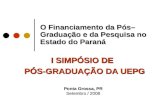 O Financiamento da Pós– Graduação e da Pesquisa no Estado do Paraná I SIMPÓSIO DE PÓS-GRADUAÇÃO DA UEPG I SIMPÓSIO DE PÓS-GRADUAÇÃO DA UEPG Ponta Grossa,
