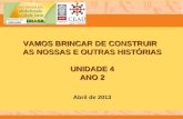VAMOS BRINCAR DE CONSTRUIR AS NOSSAS E OUTRAS HISTÓRIAS UNIDADE 4 ANO 2 Abril de 2013.