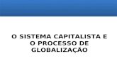 O SISTEMA CAPITALISTA E O PROCESSO DE GLOBALIZAÇÃO.