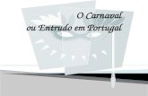 O Carnaval ou Entrudo em Portugal  Em Portugal, utiliza-se o nome de «Entrudo» para esta festa, nome que recorda a entrada (introitus) na Quaresma.
