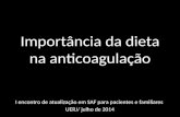 Importância da dieta na anticoagulação I encontro de atualização em SAF para pacientes e familiares UERJ/ julho de 2014.