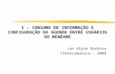 1 - CONSUMO DE INFORMAÇÃO E CONFIGURAÇÃO DA AGENDA ENTRE USUÁRIOS DO MENÉAME Jan Alyne Barbosa Cibercomunica - 2008.
