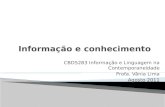 CBD5283 Informação e Linguagem na Contemporaneidade Profa. Vânia Lima Agosto 2011.