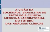 A VISƒO DA SOCIEDADE BRASILEIRA DE PATOLOGIA CLNICA/ MEDICINA LABORATORIAL NO FUTURO DAS ANLISES CLNICAS