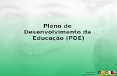 Plano de Desenvolvimento da Educação (PDE) Ministério da Educação.