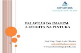 PALAVRAS DA IMAGEM: A ESCRITA NA PINTURA Prof. Esp. Tiago S. de Oliveira psicotigl@yahoo.com.br .