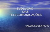 EVOLUÇÃO DAS TELECOMUNICAÇÕES VALDIR SOUSA FILHO VALDIR SOUSA FILHO.