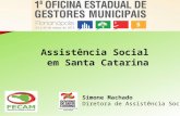 Assistência Social em Santa Catarina Simone Machado Diretora de Assistência Social.