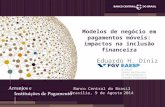 Modelos de negócio em pagamentos móveis: impactos na inclusão financeira Eduardo H. Diniz Banco Central do Brasil Brasília, 9 de Agosto 2014.
