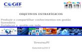 O BJETIVOS E STRATÉGICOS Produzir e compartilhar conhecimentos em gestão fazendária Fortalecer a gestão em rede Teresina/PI Setembro/2013.