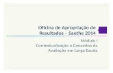 Oficina de Apropriação de Resultados – Saethe 2014 Módulo I Contextualização e Conceitos da Avaliação em Larga Escala.