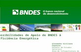 Possibilidades de Apoio do BNDES à Eficiência Energética Alexandre Siciliano Esposito Gerente de Estudos Setoriais Área de Infraestrutura do BNDES.