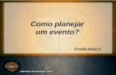 Como planejar um evento? Arnaldo Balog Jr.. Fundamental: 1. Definir o objetivo (Saber o que se quer oferecer) 2. Tema 3. Público alvo.