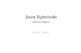 Mitsuo Takaki Java Bytecode Software Básico. Java Bytecode 1.O que é Bytecode 2.Formato de um arquivo.class 3.Principais comandos 4.Motivações para aprender.