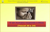 O ser humano responde a Deus (Youcat 20 a 24) O ser humano responde a Deus (Youcat 20 a 24)