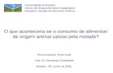 O que aconteceria se o consumo de alimentos de origem animal caísse pela metade? Aluna Especial: Petra Kaari Prof. Dr. Demétrios Christofidis Brasília.