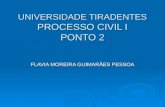 UNIVERSIDADE TIRADENTES PROCESSO CIVIL I PONTO 2 FLAVIA MOREIRA GUIMARÃES PESSOA.