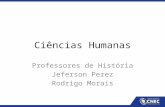 Ciências Humanas Professores de História Jeferson Perez Rodrigo Morais.