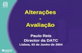 Alterações - Avaliação Paulo Reis Director da DATC Lisboa, 03 de Junho de 2004.