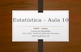 Estatística – Aula 10 IMES – Fafica Curso de Psicologia Prof. MSc. Fabricio Eduardo Ferreira fabricio@fafica.br.