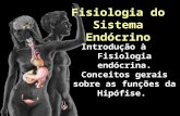 Introdução à Fisiologia endócrina. Conceitos gerais sobre as funções da Hipófise. Fisiologia do Sistema Endócrino.