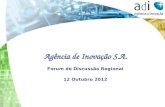 Agência de Inovação S.A. Forum de Discussão Regional 12 Outubro 2012.