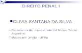 CLIVIA SANTANA DA SILVA  Doutoranda da universidade del Museo Social Argentino  Mestre em Direito - UFPa DIREITO PENAL I.