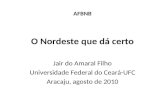 AFBNB O Nordeste que dá certo Jair do Amaral Filho Universidade Federal do Ceará-UFC Aracaju, agosto de 2010.