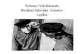 Professor: Fábio Raimundo Disciplina: Física Semi - Extensivo Espelhos.