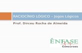 Prof. Dirceu Rocha de Almeida RACIOCÍNIO LÓGICO – Jogos Lógicos.