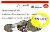 Apresentação PMO Modelo de Gerenciamento de Projetos 3ª REUNIÃO DA REDE PNAFM – 2ª Fase.