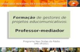 Formação de gestores de projetos educomunicativos: Professor-mediador Formação de gestores de projetos educomunicativos: Professor-mediador Programa Nas.