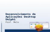 Desenvolvimento de Aplicações Desktop Delphi Prof. Melo.