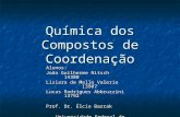 Química dos Compostos de Coordenação Alunos: João Guilherme Nitsch14300 Liziara de Mello Valerio13907 Lucas Rodrigues Abbruzzini 13792 Prof. Dr. Élcio.