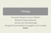 Vitiligo Fernanda Regina Lemos Bebber Reunião Departamental Serviço de Dermatologia Hospital Universitário Evangélico de Curitiba.