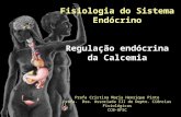 Fisiologia do Sistema Endócrino Regulação endócrina da Calcemia Profa Cristina Maria Henrique Pinto Profa. Dra. Associada III do Depto. Ciências Fisiológicas.